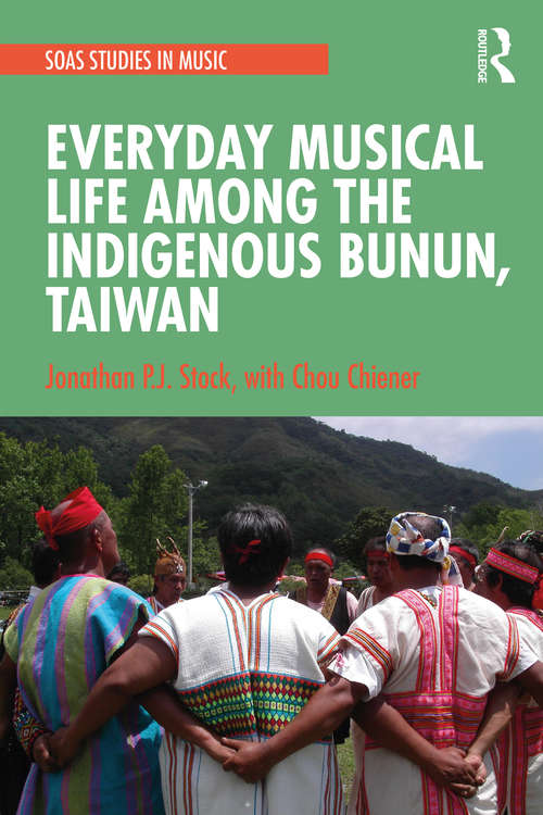 Book cover of Everyday Musical Life among the Indigenous Bunun, Taiwan (SOAS Studies in Music)