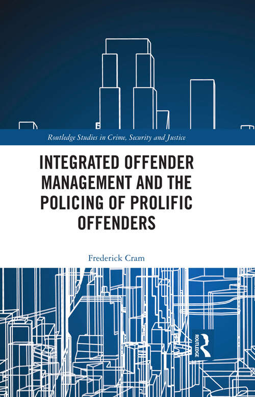 Book cover of Integrated Offender Management and the Policing of Prolific Offenders (Routledge Studies in Crime, Security and Justice)