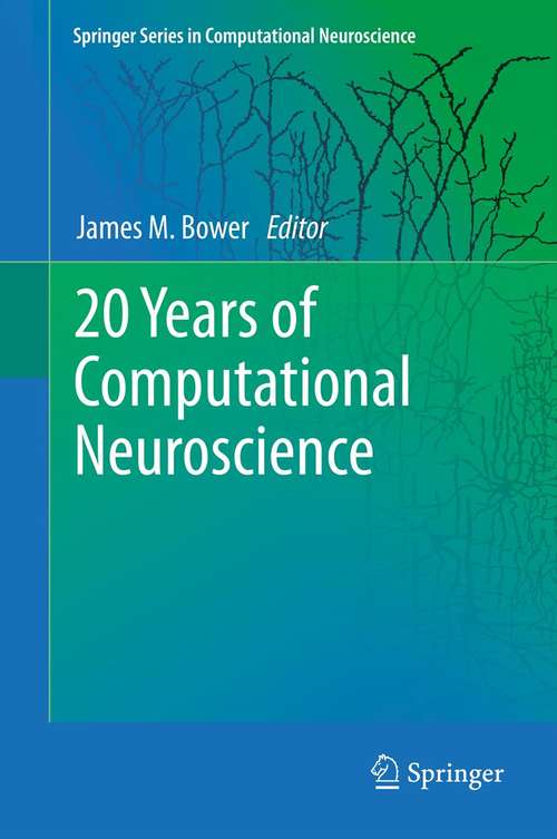 Book cover of 20 Years of Computational Neuroscience (2013) (Springer Series in Computational Neuroscience #9)