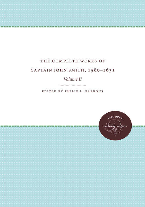 Book cover of The Complete Works of Captain John Smith, 1580-1631, Volume II: Volume II (Published by the Omohundro Institute of Early American History and Culture and the University of North Carolina Press #2)