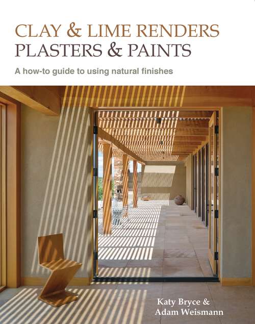 Book cover of Clay and lime renders, plasters and paints: A how-to guide to using natural finishes (2) (Sustainable Building #9)