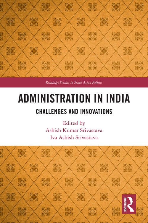 Book cover of Administration in India: Challenges and Innovations (Routledge Studies in South Asian Politics)