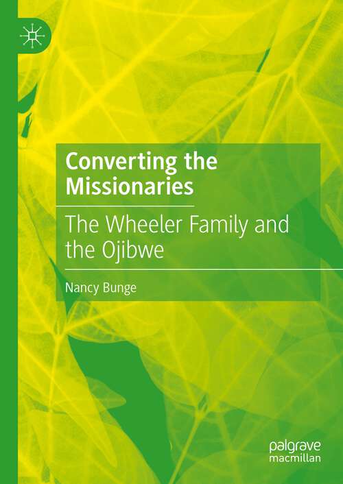 Book cover of Converting the Missionaries: The Wheeler Family and the Ojibwe (2024)