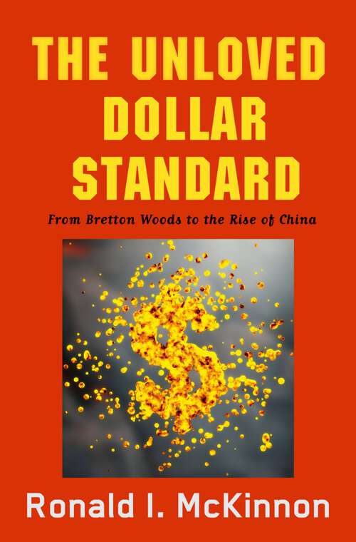 Book cover of The Unloved Dollar Standard: From Bretton Woods to the Rise of China