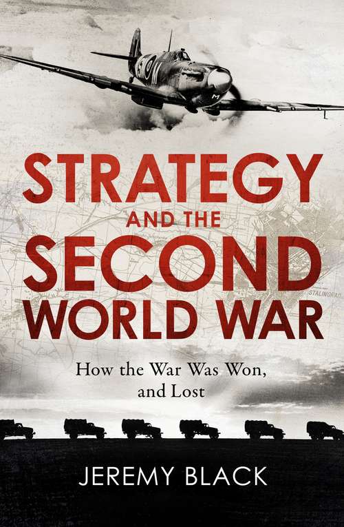 Book cover of Strategy and the Second World War: How the War was Won, and Lost