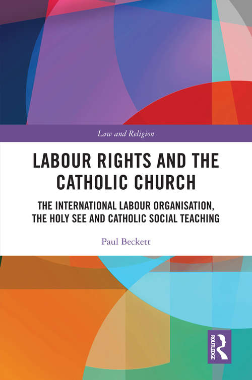 Book cover of Labour Rights and the Catholic Church: The International Labour Organisation, the Holy See and Catholic Social Teaching (Law and Religion)