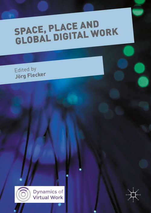 Book cover of Space, Place and Global Digital Work (1st ed. 2016) (Dynamics of Virtual Work)