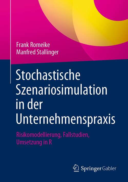 Book cover of Stochastische Szenariosimulation in der Unternehmenspraxis: Risikomodellierung, Fallstudien, Umsetzung in R (1. Aufl. 2021)