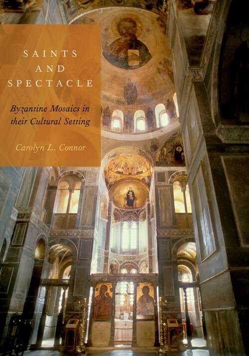 Book cover of Saints and Spectacle: Byzantine Mosaics in their Cultural Setting