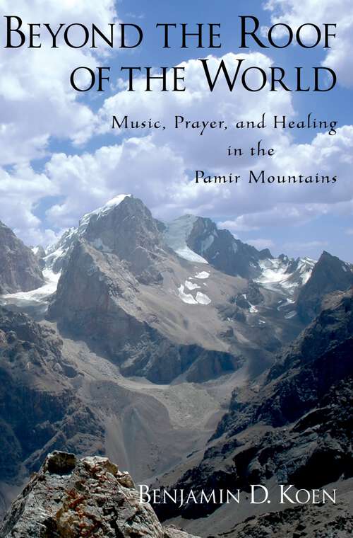 Book cover of Beyond the Roof of the World: Music, Prayer, and Healing in the Pamir Mountains