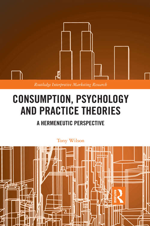 Book cover of Consumption, Psychology and Practice Theories: A Hermeneutic Perspective (Routledge Interpretive Marketing Research)