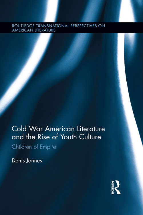 Book cover of Cold War American Literature and the Rise of Youth Culture: Children of Empire (Routledge Transnational Perspectives on American Literature)