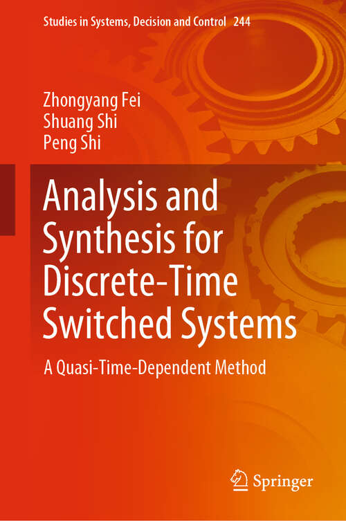 Book cover of Analysis and Synthesis for Discrete-Time Switched Systems: A Quasi-Time-Dependent Method (1st ed. 2020) (Studies in Systems, Decision and Control #244)