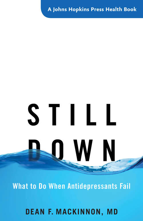 Book cover of Still Down: What to Do When Antidepressants Fail (A Johns Hopkins Press Health Book)