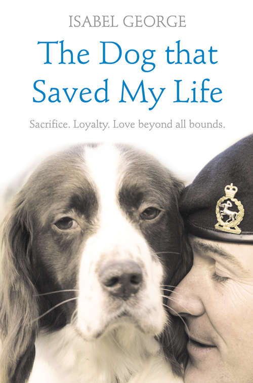Book cover of The Dog that Saved My Life: Incredible True Stories Of Canine Loyalty Beyond All Bounds (ePub edition)