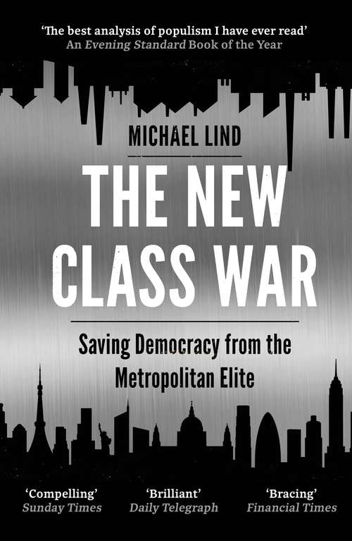 Book cover of The New Class War: Saving Democracy from the Metropolitan Elite (Main)