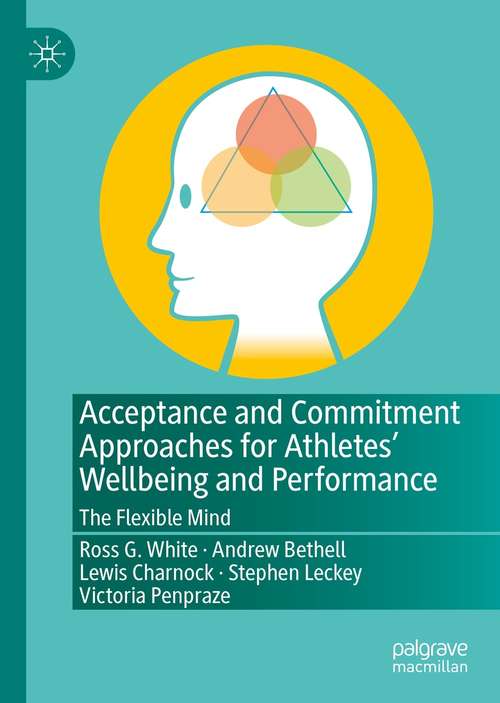 Book cover of Acceptance and Commitment Approaches for Athletes’ Wellbeing and Performance: The Flexible Mind (1st ed. 2021)