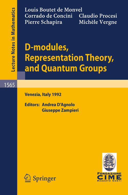 Book cover of D-modules, Representation Theory, and Quantum Groups: Lectures given at the 2nd Session of the Centro Internazionale Matematico Estivo (C.I.M.E.) held in Venezia, Italy, June 12-20, 1992 (1993) (Lecture Notes in Mathematics #1565)