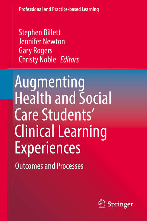 Book cover of Augmenting Health and Social Care Students’ Clinical Learning Experiences: Outcomes and Processes (1st ed. 2019) (Professional and Practice-based Learning #25)