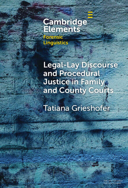 Book cover of Legal-Lay Discourse and Procedural Justice in Family and County Courts (Elements in Forensic Linguistics)
