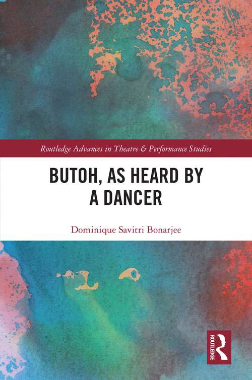 Book cover of Butoh, as Heard by a Dancer (Routledge Advances in Theatre & Performance Studies)