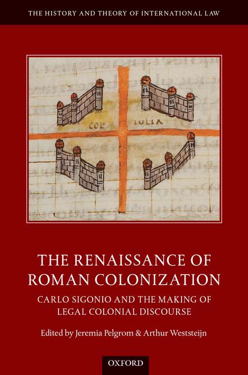 Book cover of The Renaissance of Roman Colonization: Carlo Sigonio and the Making of Legal Colonial Discourse (The History and Theory of International Law)