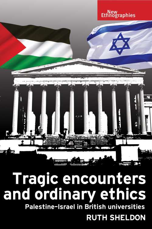 Book cover of Tragic encounters and ordinary ethics: Palestine-Israel in British universities (New Ethnographies)