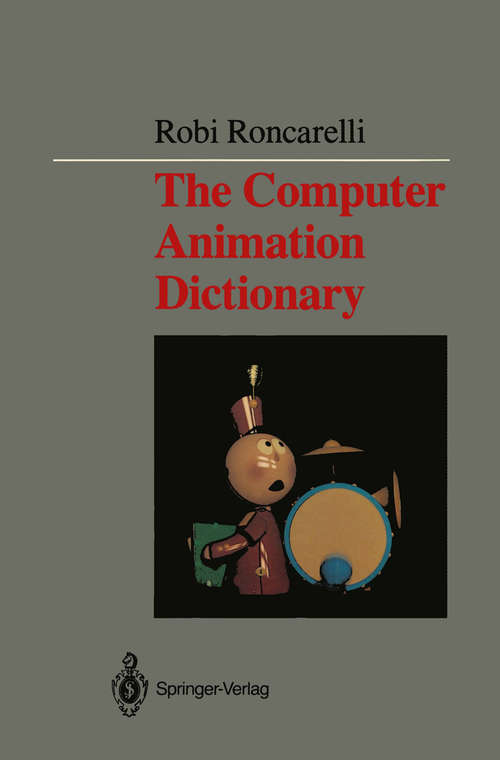 Book cover of The Computer Animation Dictionary: Including Related Terms Used in Computer Graphics, Film and Video, Production, and Desktop Publishing (1989)