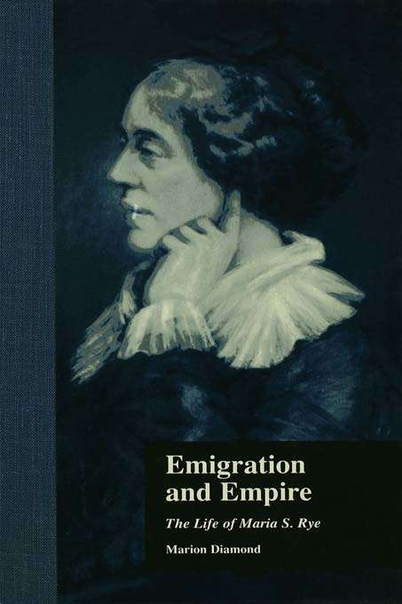 Book cover of Emigration and Empire: The Life of Maria S. Rye (Literature and Society in Victorian Britain)