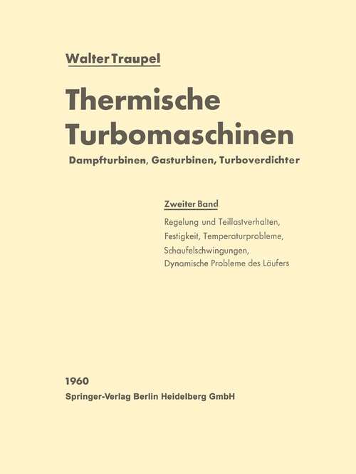 Book cover of Thermische Turbomaschinen: Zweiter Band: Regelverhalten, Festigkeit und dynamische Probleme (1960)