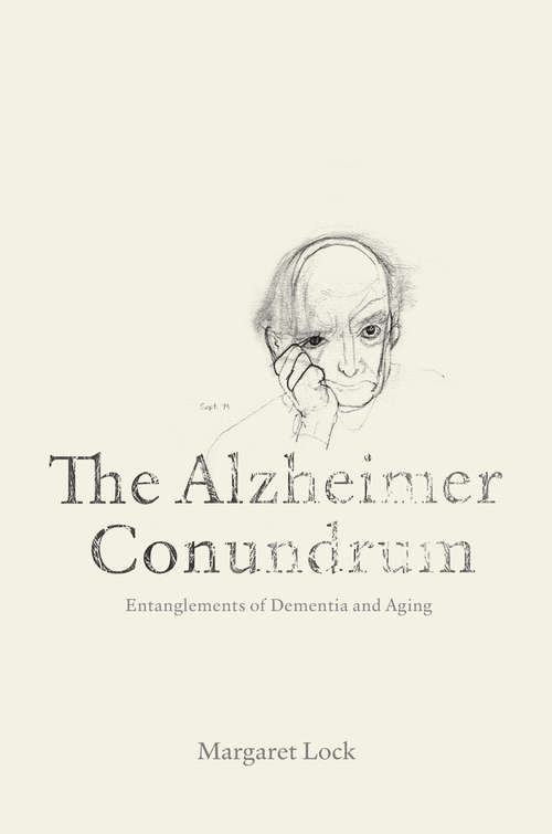 Book cover of The Alzheimer Conundrum: Entanglements of Dementia and Aging