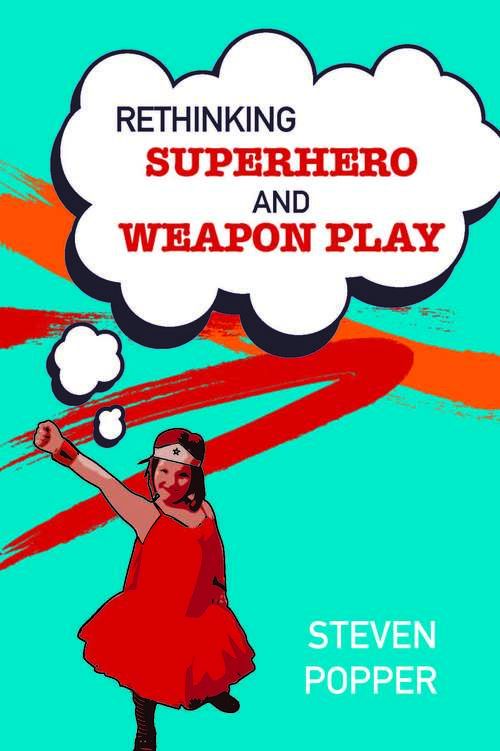 Book cover of Rethinking Superhero and Weapon Play (UK Higher Education OUP  Humanities & Social Sciences Education OUP)