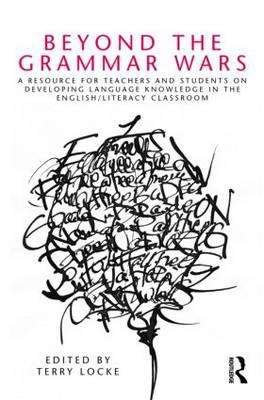 Book cover of Beyond The Grammar Wars: A Resource For Teachers And Students On Developing Language Knowledge In The English - Literacy Classroom