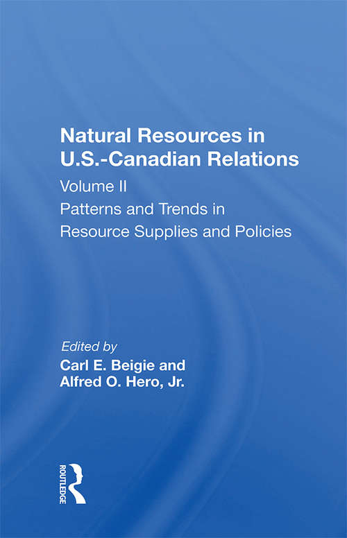 Book cover of Natural Resources In U.s.-canadian Relations, Volume 2: Patterns And Trends In Resource Supplies And Policies