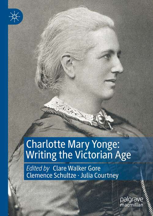 Book cover of Charlotte Mary Yonge: Writing the Victorian Age (1st ed. 2022)