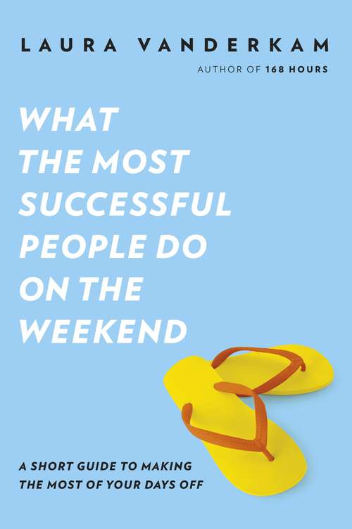 Book cover of What the Most Successful People Do on the Weekend: A Short Guide To Making The Most Of Your Days Off