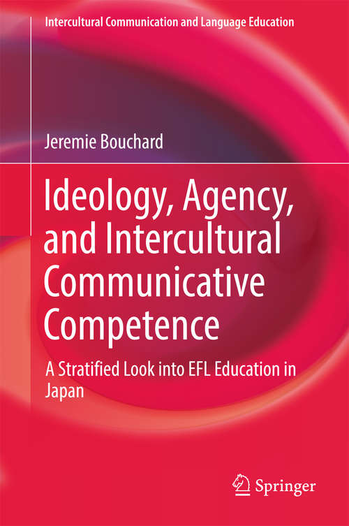 Book cover of Ideology, Agency, and Intercultural Communicative Competence: A Stratified Look into EFL Education in Japan (Intercultural Communication and Language Education)