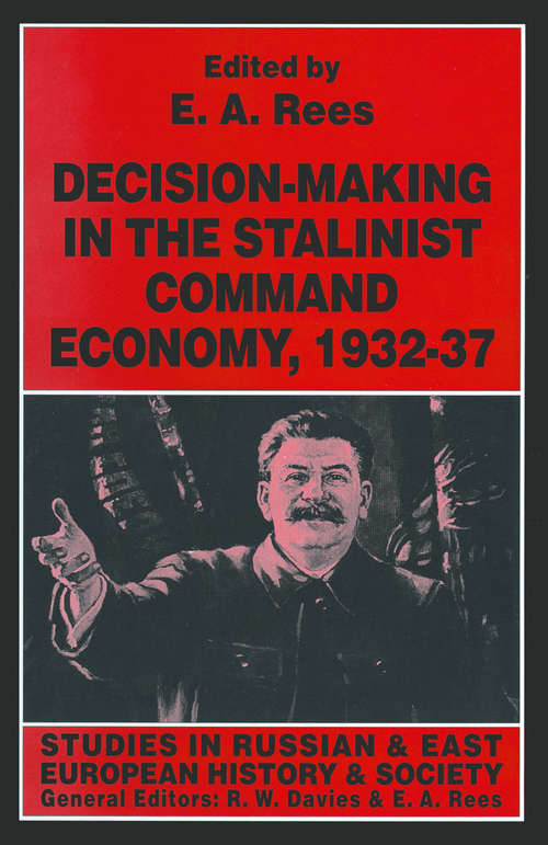 Book cover of Decision-making in the Stalinist Command Economy, 1932–37 (1st ed. 1997) (Studies in Russian and East European History and Society)