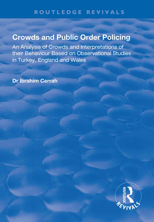 Book cover of Crowds and Public Order Policing: An Analysis of Crowds and Interpretations of Their Behaviour Based on Observational Studies in Turkey, England and Wales (Routledge Revivals)