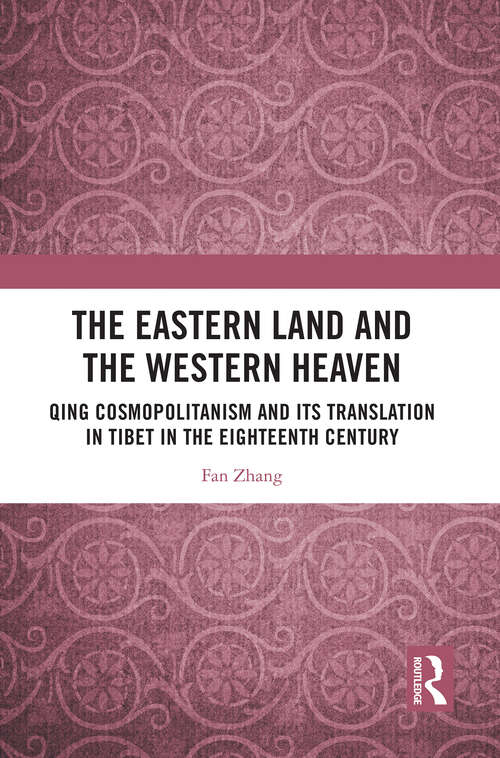 Book cover of The Eastern Land and the Western Heaven: Qing Cosmopolitanism and its Translation in Tibet in the Eighteenth Century