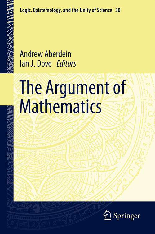 Book cover of The Argument of Mathematics (2013) (Logic, Epistemology, and the Unity of Science #30)