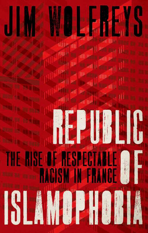 Book cover of Republic of Islamophobia: The Rise of Respectable Racism in France