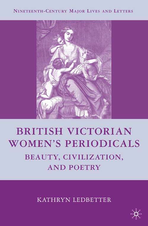 Book cover of British Victorian Women's Periodicals: Beauty, Civilization, and Poetry (2009) (Nineteenth-Century Major Lives and Letters)