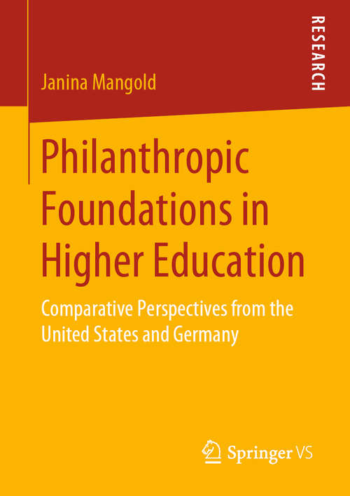 Book cover of Philanthropic Foundations in Higher Education: Comparative Perspectives from the United States and Germany (1st ed. 2020)