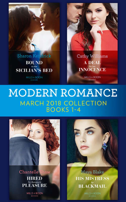 Book cover of Modern Romance Collection: Bound To The Sicilian's Bed (conveniently Wed!, Book 3) / A Deal For Her Innocence / Hired For Romano's Pleasure / His Mistress By Blackmail (ePub edition) (Mills And Boon E-book Collections #3)