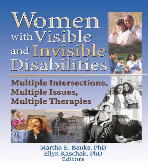 Book cover of Women with Visible and Invisible Disabilities: Multiple Intersections, Multiple Issues, Multiple Therapies (Women And Therapy Ser.)