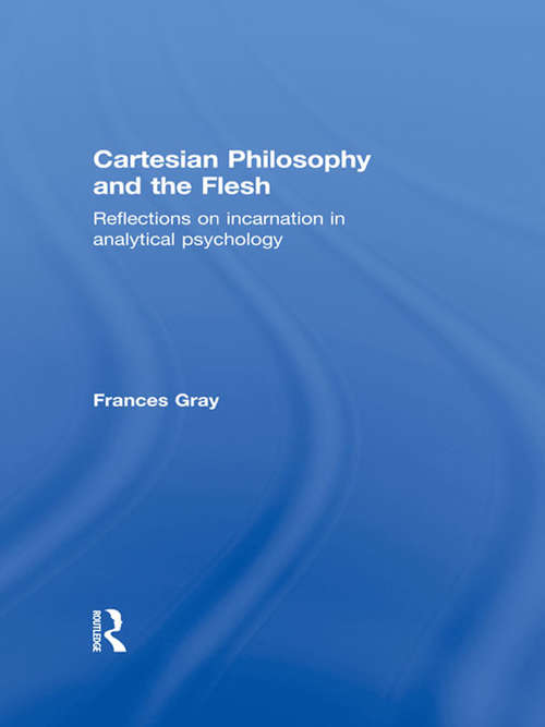 Book cover of Cartesian Philosophy and the Flesh: Reflections on incarnation in analytical psychology