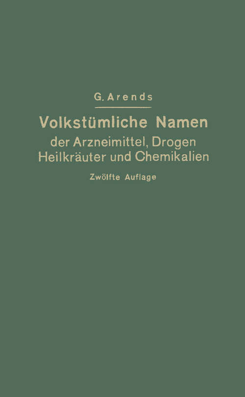 Book cover of Volkstümliche Namen der Arzneimittel, Drogen, Heilkräuter und Chemikalien: Eine Sammlung der im Volksmund gebräuchlichen Benennungen und Handelsbezeichnungen (12. Aufl. 1935)