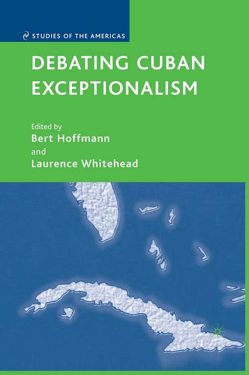 Book cover of Debating Cuban Exceptionalism (1st ed. 2007) (Studies of the Americas)