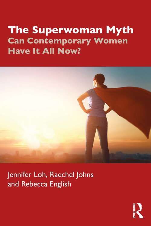Book cover of The Superwoman Myth: Can Contemporary Women Have It All Now?